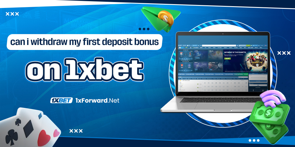 can i withdraw my first deposit bonus on 1xbet