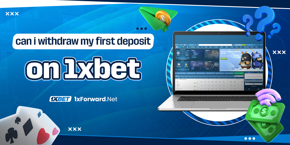 can i withdraw my first deposit on 1xbet