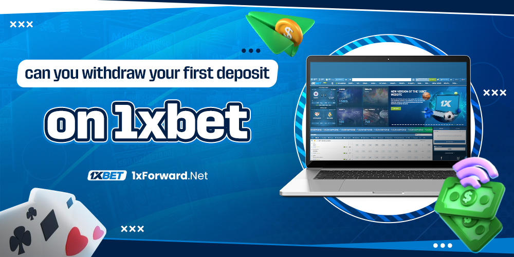 can you withdraw your first deposit on 1xbet